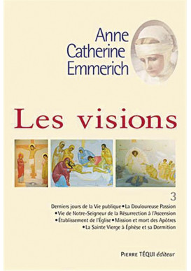 ANNE CATHERINE EMMERICH VISIONS T3 -VIE DE JESUS LA PASSION