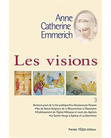 ANNE CATHERINE EMMERICH VISIONS T3 -VIE DE JESUS LA PASSION