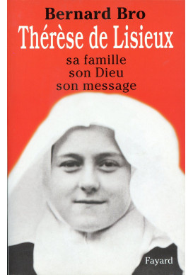 THERESE DE LISIEUX Sa famille, son Dieu, son message