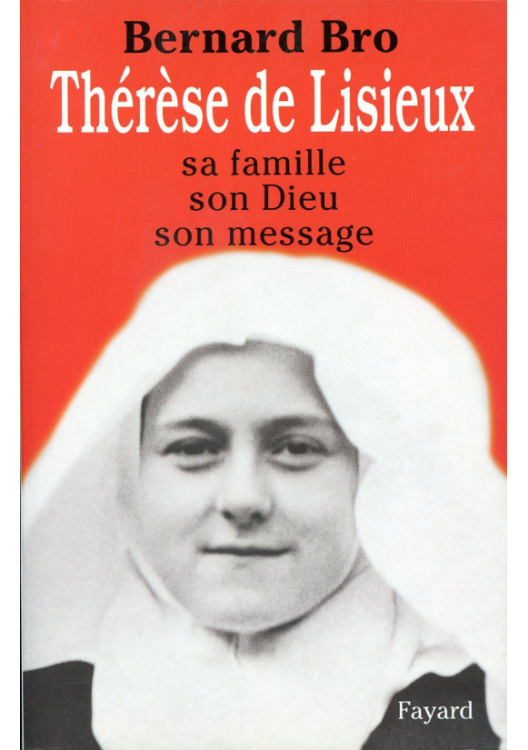 THERESE DE LISIEUX Sa famille, son Dieu, son message