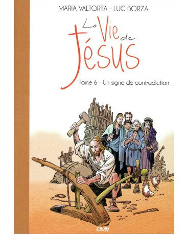 VIE DE JÉSUS (LA) - TOME 6 : UN SIGNE DE CONTRADICTION