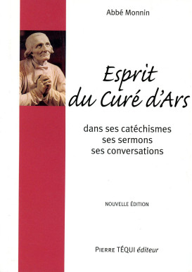 ESPRIT DU CURÉ D'ARS (L') dans ses catéchismes, ses sermons, ses conversations