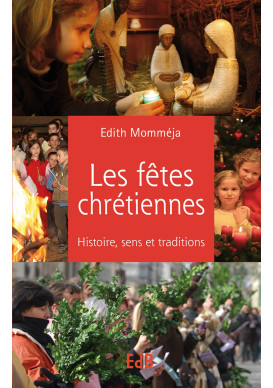 FÊTES CHRETIENNES (LES) Histoire, sens et traditions