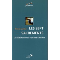 SEPT SACREMENTS (LES) - La célébration du mystère chrétien