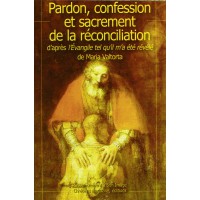 PARDON, CONFESSION ET SACREMENT DE LA RÉCONCILIATION d’après l’Evangile tel qu’il m’a été révélé