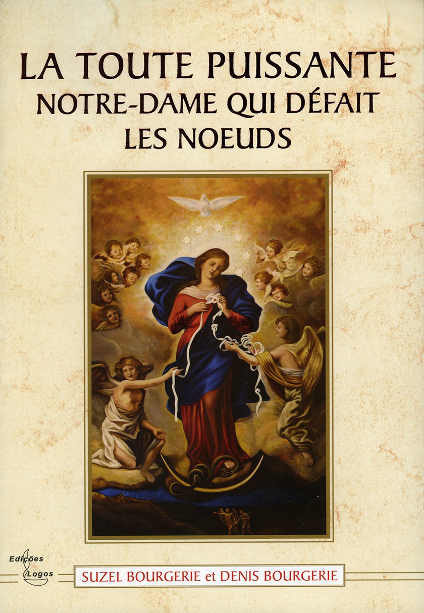Priere Marie Qui Defait Les Noeuds Pdf TOUTE PUISSANTE NOTRE-DAME QUI DÉFAIT LES NŒUDS (LA) - EDITIONS RESIAC