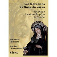 DÉVOTIONS AU SANG DE JÉSUS (LES) révélées à sainte Brigitte de Suède Les Quinze Oraisons - Les Sept Pater Noster