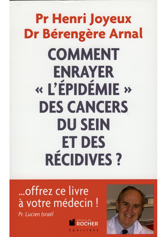 COMMENT ENRAYER «L’ÉPIDÉMIE» DES CANCERS DU SEIN ET DES RÉCIDIVES ?