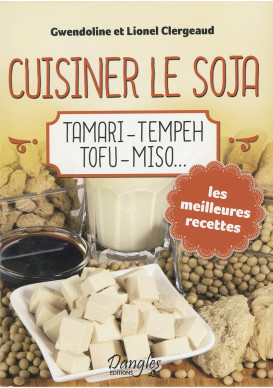 CUISINER LE SOJA Tamari - Tempeh - Tofu - Miso...