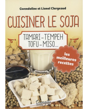 CUISINER LE SOJA Tamari - Tempeh - Tofu - Miso...