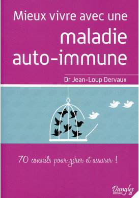 MIEUX VIVRE AVEC UNE MALADIE AUTO-IMMUNE 70 conseils pour gérer et assurer !