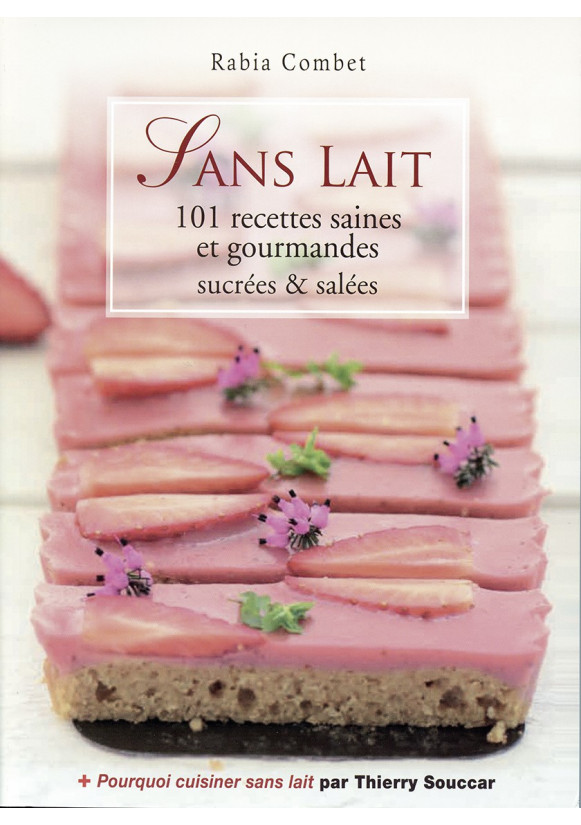 SANS LAIT 101 recettes saines et gourmandes sucrées et salées