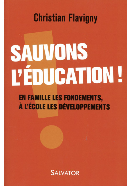 SAUVONS L’ÉDUCATION ! En famille les fondements A l’école les développements