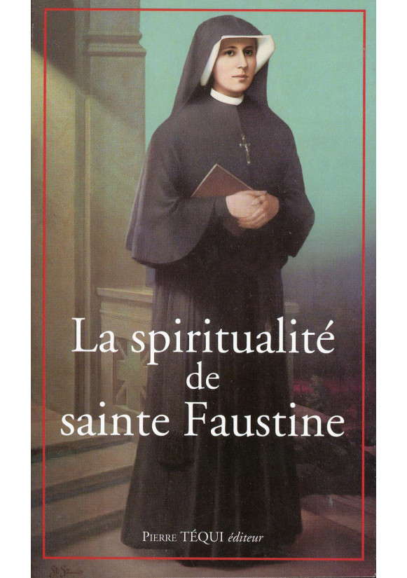 SPIRITUALITE DE SAINTE FAUSTINE (LA)