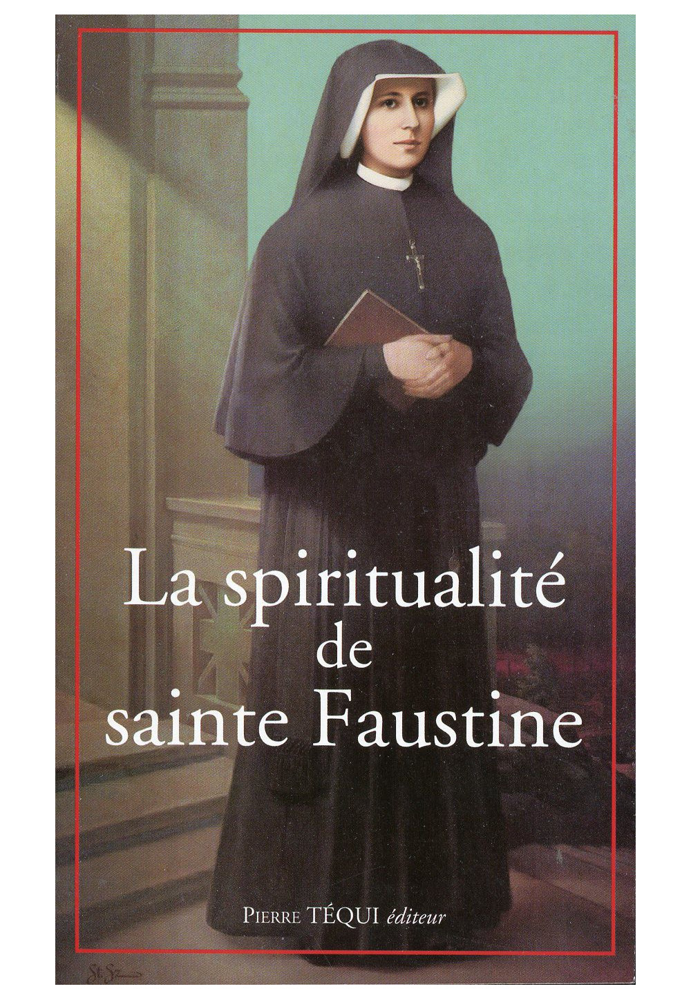 SPIRITUALITE DE SAINTE FAUSTINE (LA)