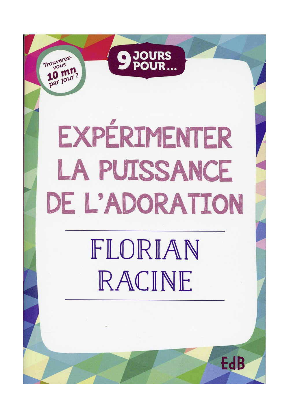 9 jours pour... EXPÉRIMENTER LA PUISSANCE DE L’ADORATION