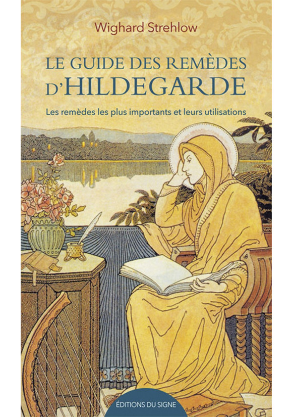 GUIDE DES REMÈDES D’HILDEGARDE (LE) Les principaux remèdes et leurs utilisations