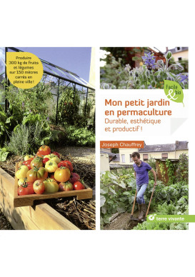 MON PETIT JARDIN EN PERMACULTURE Durable, esthétique et productif !