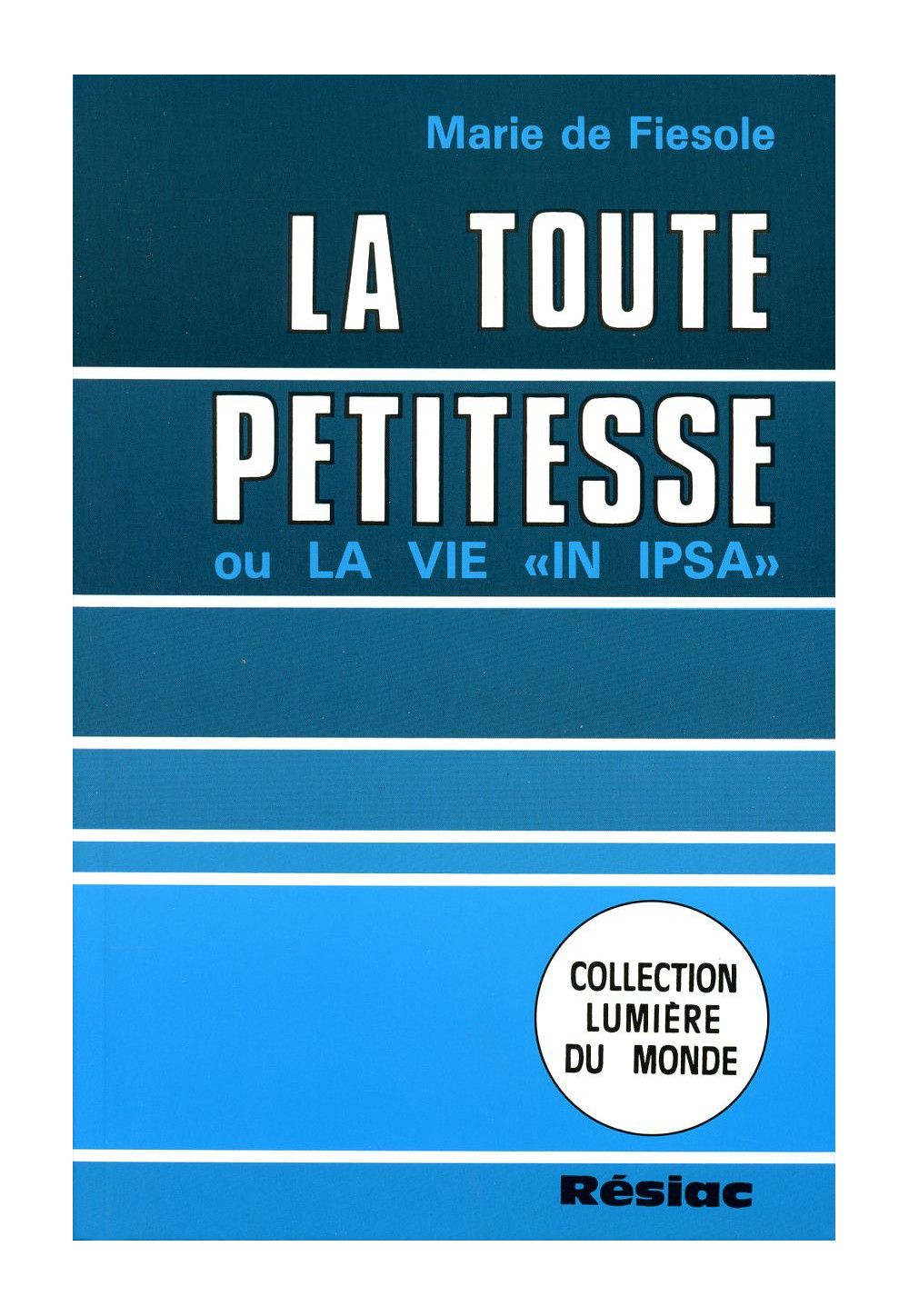 TOUTE PETITESSE (LA) OU LA VIE IN IPSA