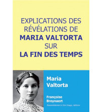 EXPLICATIONS DES REVELATIONSDE MARIA VALTORTA SUR LA FIN DES TEMPS