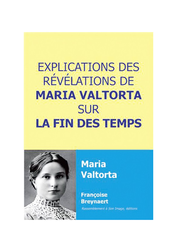 EXPLICATIONS DES REVELATIONSDE MARIA VALTORTA SUR LA FIN DES TEMPS