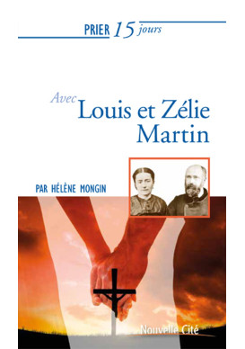 PRIER 15 JOURS AVEC LOUIS ET ZELIE MARTIN