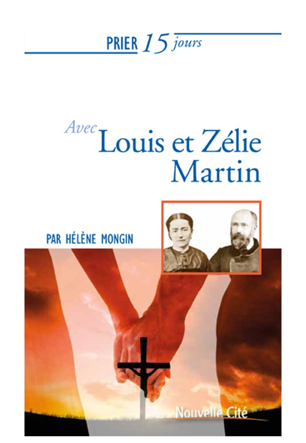 PRIER 15 JOURS AVEC LOUIS ET ZELIE MARTIN