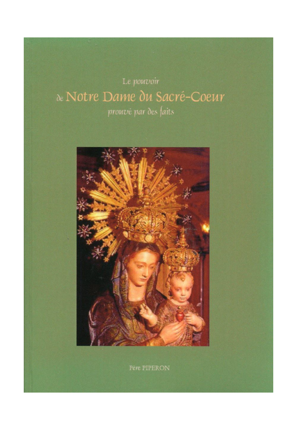 POUVOIR DE NOTRE-DAME DU SACRÉ-COEUR PROUVE PAR DES FAITS (LE)