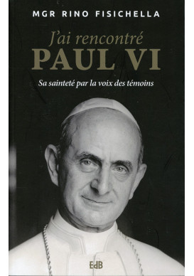 J’AI RENCONTRÉ PAUL VI Sa sainteté par la voix des témoins