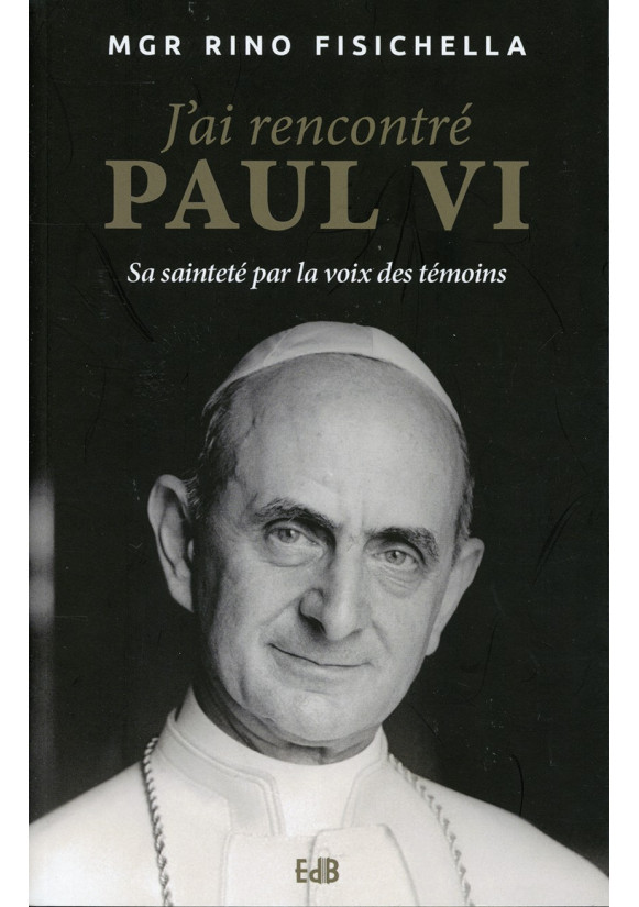 J’AI RENCONTRÉ PAUL VI Sa sainteté par la voix des témoins