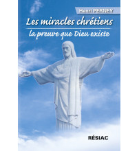 MIRACLES CHRÉTIENS (LES), LA PREUVE QUE DIEU EXISTE