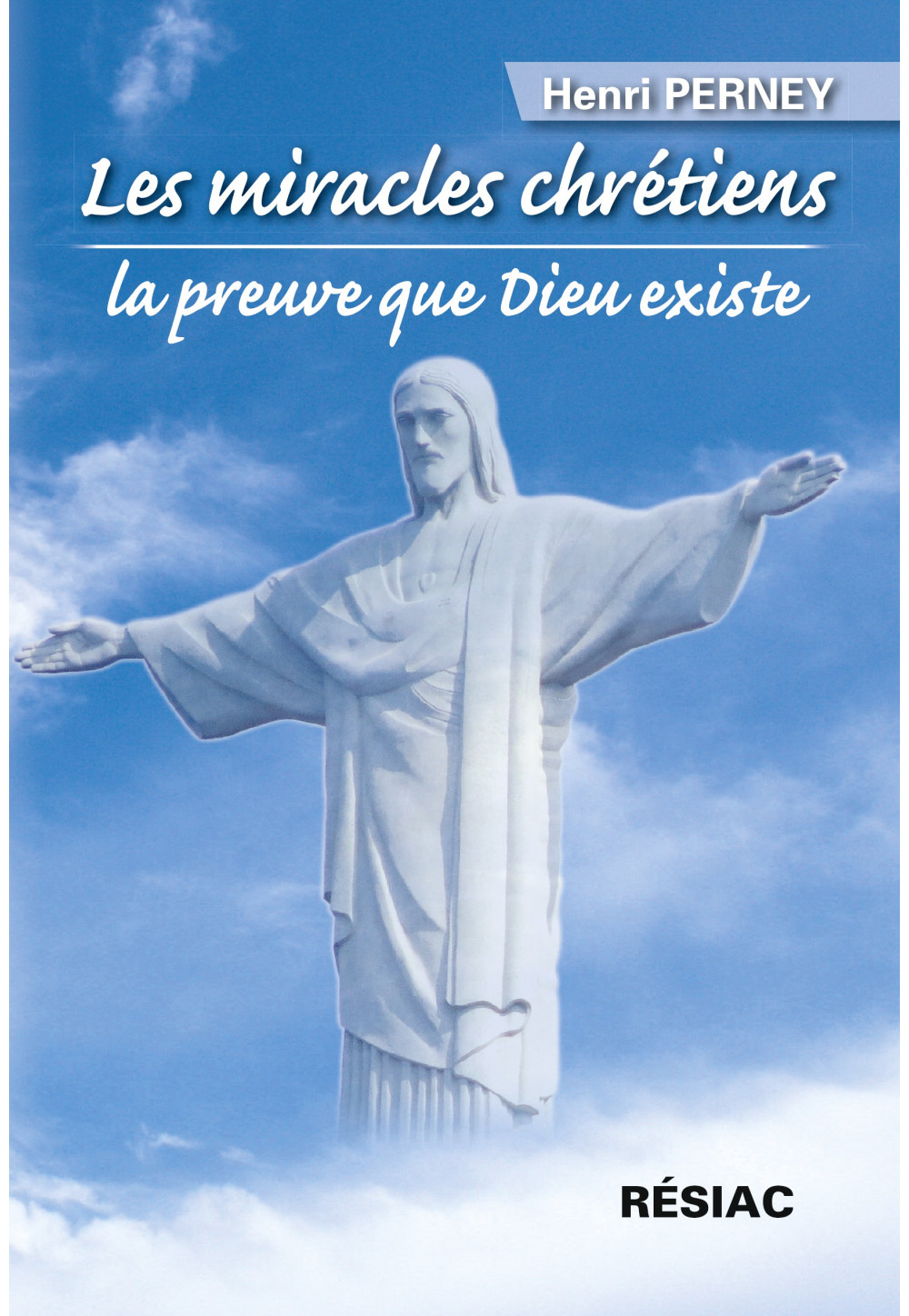 MIRACLES CHRÉTIENS (LES), LA PREUVE QUE DIEU EXISTE