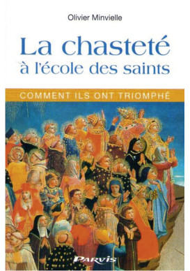 CHASTETÉ À L’ÉCOLE DES SAINTS (LA) - Comment ils ont triomphé