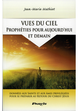 VUES DU CIEL PROPHETIES POUR AUJOURD'HUI ET DEMAIN