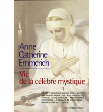 ANNE CATHERINE EMMERICH VIE DE LA CELEBRE MYSTIQUE T1