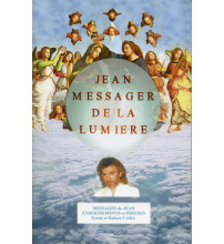 JEAN MESSAGER DE LA LUMIERE - Tome 1 MESSAGES DE JEAN ENSEIGNEMENTS /