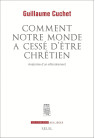 COMMENT NOTRE MONDE A CESSÉ D’ÊTRE CHRÉTIEN
