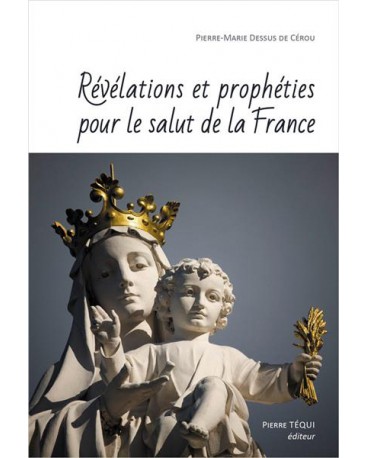 REVELATIONS ET PROPHETIES POUR LE SALUT DE LA FRANCE