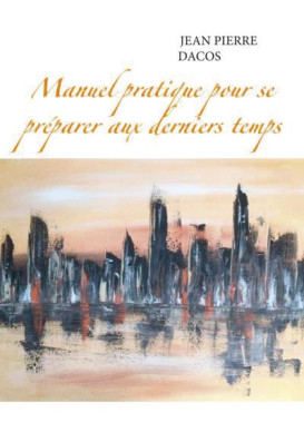 MANUEL PRATIQUE POUR SE PRÉPARER AUX DERNIERS TEMPS