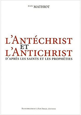 ANTÉCHRIST (L’) ET L’ANTICHRIST d’après les saints et les prophéties