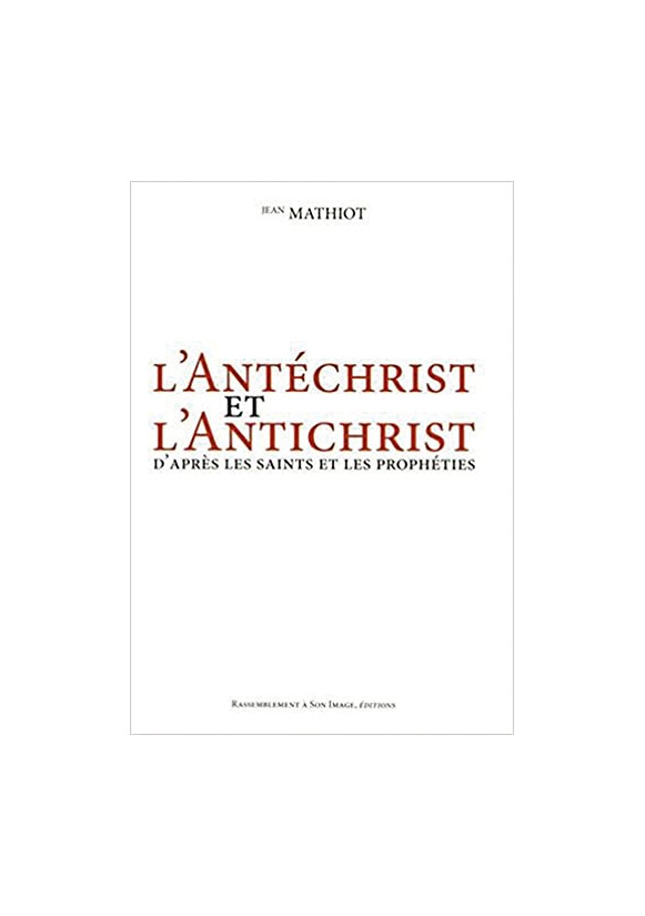 ANTÉCHRIST (L’) ET L’ANTICHRIST d’après les saints et les prophéties