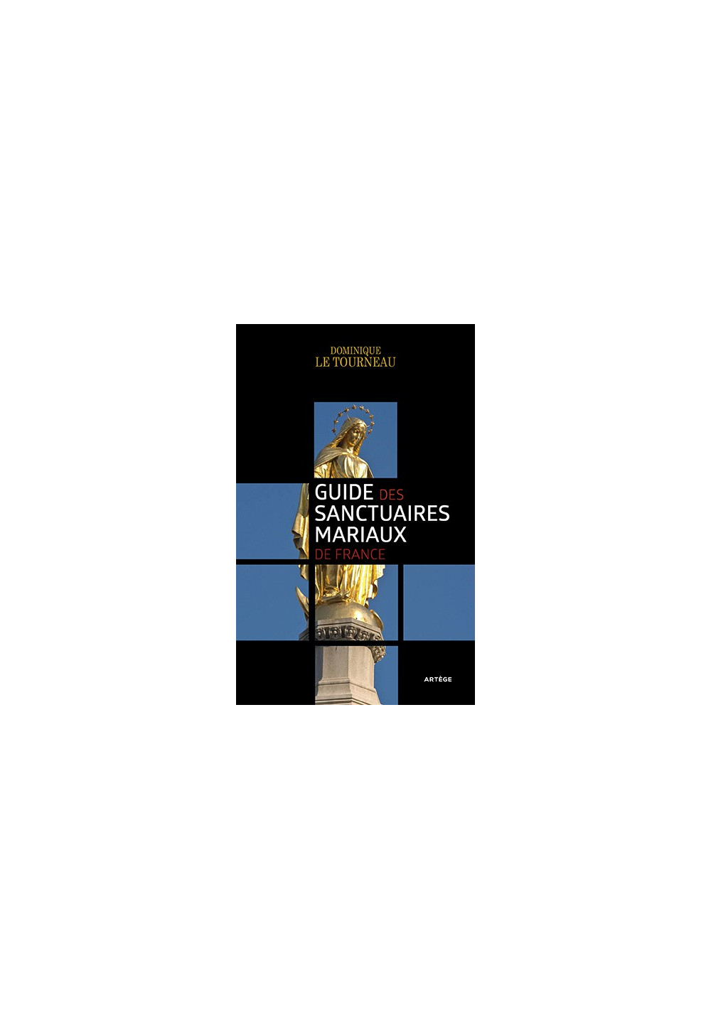 GUIDE DES SANCTUAIRES MARIAUX DE FRANCE