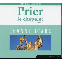 PRIER LE CHAPELET AVEC... JEANNE D’ARC