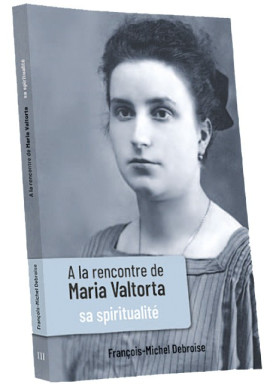 À LA RENCONTRE DE MARIA VALTORTA T3 Sa Spiritualité