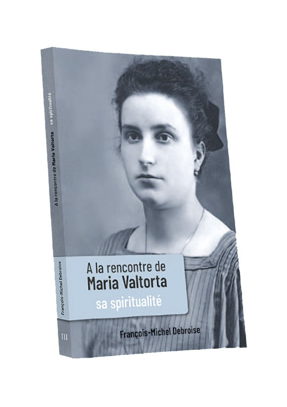 À LA RENCONTRE DE MARIA VALTORTA T3 Sa Spiritualité