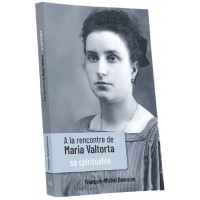 À LA RENCONTRE DE MARIA VALTORTA T3 Sa Spiritualité
