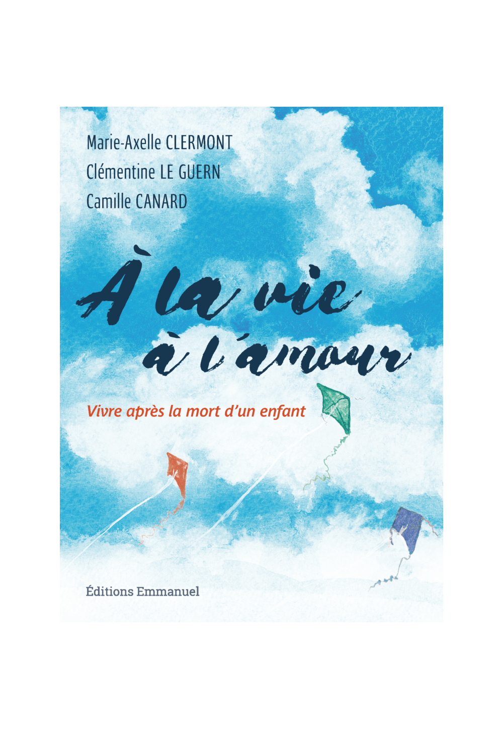 À LA VIE, À L'AMOUR Vivre après la mort d'un enfant