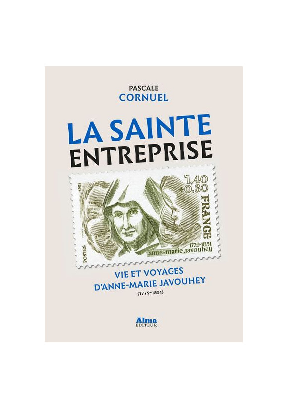 LA SAINTE ENTREPRISE Vie et voyages d'anne-Marie Javouhey