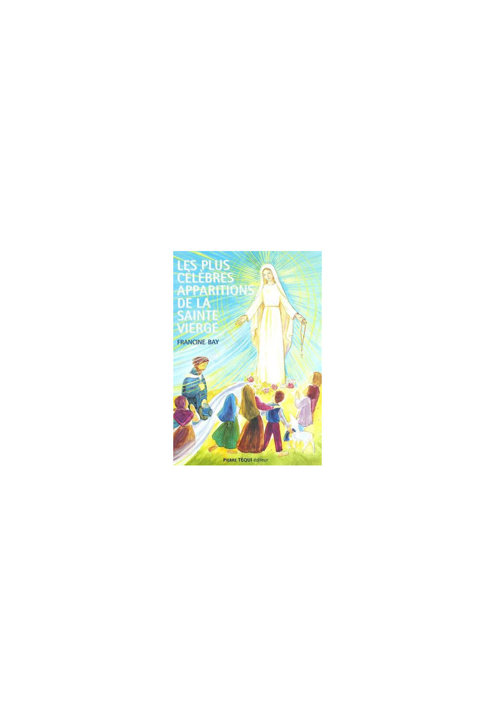 LES PLUS CÉLÈBRES APPARITIONS DE LA SAINTE VIERGE