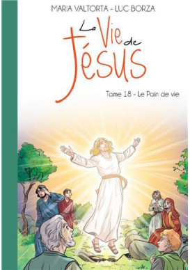 LA VIE DE JÉSUS MARIA VALTORTA - LE PAIN DE VIE T18